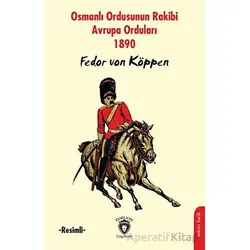 Osmanlı Ordusunun Rakibi Avrupa Orduları -Resimli- - Fedor von Köppen - Dorlion Yayınları