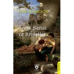 Antik Sanat ve Ritüeller - Jane Harrison - Dorlion Yayınları