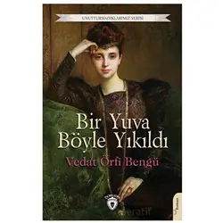 Bir Yuva Böyle Yıkıldı - Vedat Örfi Bengü - Dorlion Yayınları
