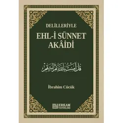 Delilleriyle Ehl-i Sünnet Akaidi - İbrahim Cücük - Erkam Yayınları