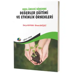 Okul Öncesi Dönemde Değerler Eğitimi ve Etkinlik Örnekleri - Derya Kayıran - Eğiten Kitap