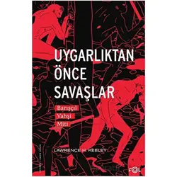 Uygarlıktan Önce Savaşlar –Barışçıl Vahşi Miti– - Lawrence H. Keeley - Fol Kitap