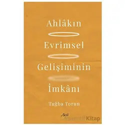 Ahlakın Evrimsel Gelişiminin İmkanı - Tuğba Torun - Aktif Yayınevi