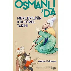 Osmanlıda Mevleviliğin Kültürel Tarihi - Osmanlı İmparatorluğunda Şiir, Müzik ve Tasavvuf
