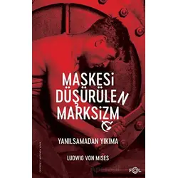 Maskesi Düşürülen Marksizm -Yanılsamadan Yıkıma - Ludwig von Mises - Fol Kitap