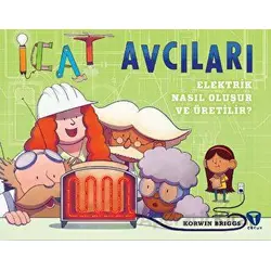 İcat Avcıları: Elektrik Nasıl Oluşur ve Üretilir? - Korwin Briggs - Turkuvaz Çocuk