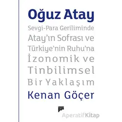 Oğuz Atay - Sevgi-Para Geriliminde Atay’ın Sofrası ve Türkiyenin Ruhuna İzonomik ve Tinbilimsel Bir