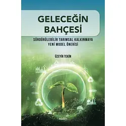 Geleceğin Bahçesi - Sürdürülebilir Tarımsal Kalkınmaya Yeni Model Önerisi
