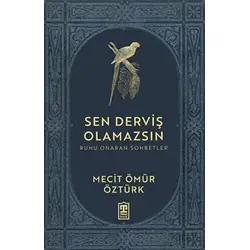 Sen Derviş Olamazsın - Ruhu Onaran Sohbetler - Mecit Ömür Öztürk - Timaş Yayınları