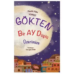 Gökten Bir Ay Düştü Üzerimize - Hanife Yıldız Yemişçi - Çıra Çocuk Yayınları