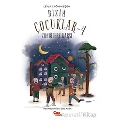 Bizim Çocuklar-4 Zombilere Karşı - Leyla Çağman Eşen - Çıra Çocuk Yayınları
