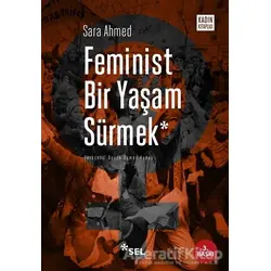 Feminist Bir Yaşam Sürmek - Sara Ahmed - Sel Yayıncılık