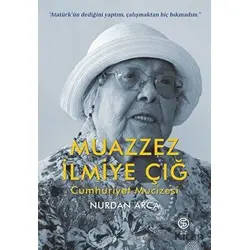 Muazzez İlmiye Çığ - Cumhuriyet Mucizesi - Nurdan Arca - Sia Kitap