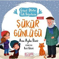 Şükür Günlüğü - Güzel Dinim Tatlı Değerlerim - Arzu Aydos Demir - Timaş Gülce Çocuk