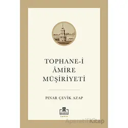 Tophane-i Amire Müşiriyeti - Pınar Çevik Azap - Timaş Akademi