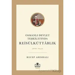 Osmanlı Devlet Teşkilatında Reisülküttablık - Recep Ahıshalı - Timaş Akademi