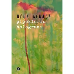 Çiçeklerin Hologramı - Ufuk Acuner - Kafe Kültür Yayıncılık