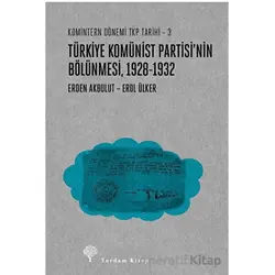 Türkiye Komünist Partisi’nin Bölünmesi 1928-1932 - Erden Akbulut - Yordam Kitap