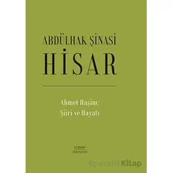 Ahmet Haşim: Şiiri ve Hayatı - Abdülhak Şinasi Hisar - Everest Yayınları