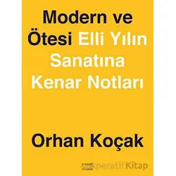 Modern ve Ötesi Elli Yılın Sanatına Kenar Notları - Orhan Koçak - Everest Yayınları