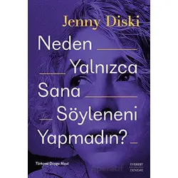 Neden Yalnızca Sana Söyleneni Yapmadın? - Jenny Diski - Everest Yayınları