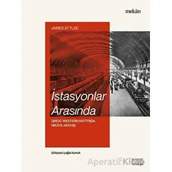 İstasyonlar Arasında - James Attlee - Everest Yayınları