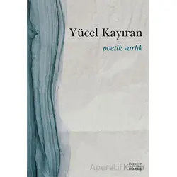 Poetik Varlık - Yücel Kayıran - Everest Yayınları