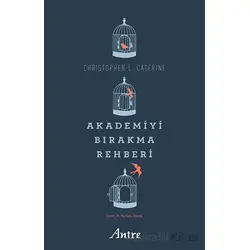 Akademiyi Bırakma Rehberi - Christopher L. Caterine - Antre Kitap