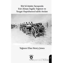 Kutül Amare Savaşında Esir Alınan İngiliz Teğmen Ve Yozgat Hapishanesindeki Anıları
