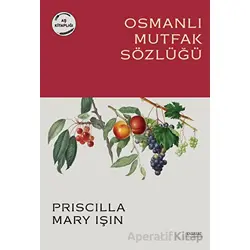 Osmanlı Mutfak Sözlüğü - Priscilla Mary Işın - Everest Yayınları
