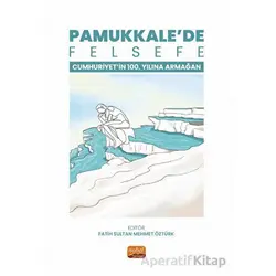 Pamukkale’de Felsefe - Cumhuriyetin 100. Yılına Armağan - Kolektif - Nobel Bilimsel Eserler