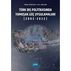 Türk Dış Politikasında Yumuşak Güç Uygulamaları (2002-2022)