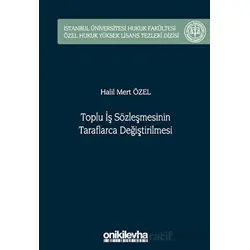 Toplu İş Sözleşmesinin Taraflarca Değiştirilmesi İstanbul Üniversitesi Hukuk Fakültesi Özel Hukuk Yü