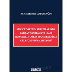 Yükseköğretim Kurumlarında Çalışan Akademik ve İdari Personelin Görev Suçu Nedeniyle Ceza Soruşturma