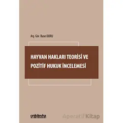 Hayvan Hakları Teorisi ve Pozitif Hukuk İncelemesi - Buse Duru - On İki Levha Yayınları