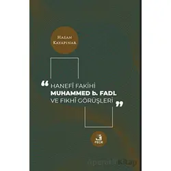 Hanefi Fakihi Muhammed b. Fadl ve Fıkhi Görüşleri - Hasan Kayapınar - Fecr Yayınları