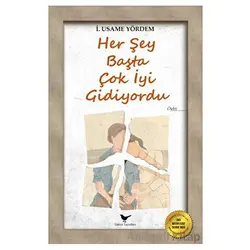Her Şey Başta Çok İyi Gidiyordu - İ. Usame Yördem - Günce Yayınları