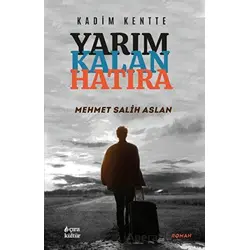 Kadim Kentte - Yarım Kalan Hatıra - Mehmet Salih Aslan - Çıra Yayınları