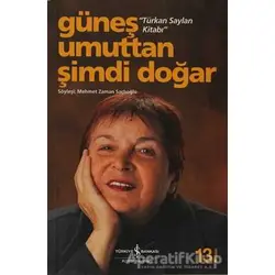Güneş Umuttan Şimdi Doğar - Türkan Saylan - İş Bankası Kültür Yayınları