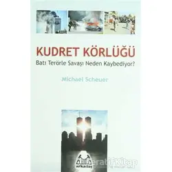 Kudret Körlüğü Batı Terörle Savaşını Neden Kaybediyor? - Michael Scheuer - Arkadaş Yayınları