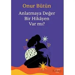 Anlatmaya Değer Bir Hikayen Var Mı? - Onur Bütün - Everest Yayınları