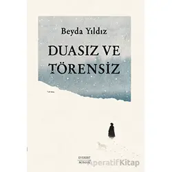 Duasız ve Törensiz - Beyda Yıldız - Everest Yayınları