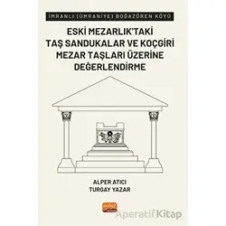 İmranlı (Ümraniye) Boğazören Köyü Eski Mezarlık’taki Taş Sandukalar ve Koçgiri Mezar Taşları Üzerine