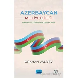 Azerbaycan Milliyetçiliği - Azerbaycanı Cumhuriyete Götüren Süreç