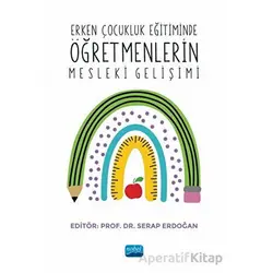 Erken Çocukluk Eğitiminde Öğretmenlerin Mesleki Gelişimi - Kolektif - Nobel Akademik Yayıncılık