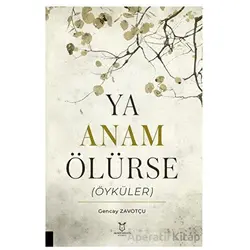 Ya Anam Ölürse (Öyküler) - Gencay Zavotçu - Akademisyen Kitabevi