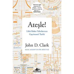 Ateşle! Likit Roket Yakıtlarının Gayriresmi Tarihi - John D. Clark - Pegasus Yayınları