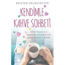 Kendimle Kahve Sohbeti - Kristen Helmstetter - Pegasus Yayınları