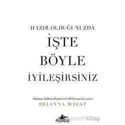 Hazır Olduğunuzda İşte Böyle İyileşirsiniz - Brianna Wiest - Pegasus Yayınları
