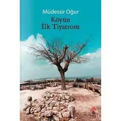 Köyün İlk Tiyatrosu - Müdessir Oğur - Klaros Yayınları